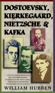 Front cover_Dostoevsky, Kierkegaard, Nietzsche & Kafka