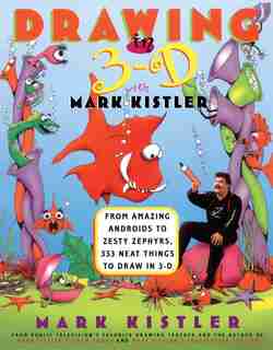 Drawing in 3-D with Mark Kistler: Drawing in 3-D with Mark Kistler by Mark Kistler