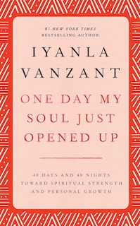 One Day My Soul Just Opened Up: 40 Days and 40 Nights Toward Spiritual Strength and Personal Growth