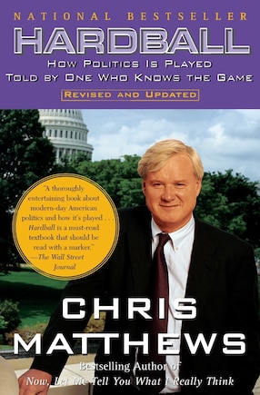 Hardball: How Politics Is Played Told By One Who Knows The Game