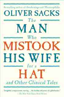 The Man Who Mistook His Wife For A Hat: And Other Clinical Tales by Oliver Sacks