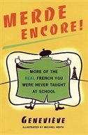Merde Encore!: More Of The Real French You Were Never Taught At School