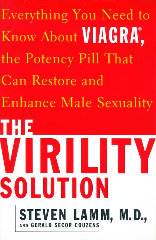 The Virility Solution: Everything You Need to Know About Viagra, The Potency Pill That Can Restore and Enhance Male Sexuality