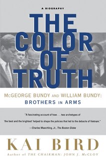 The Color of Truth: McGeorge Bundy and William Bundy:  Brothers in Arms