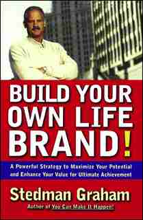 Build Your Own Life Brand!: A Powerful Strategy to Maximize Your Potential and Enhance Your Value for Ultimate Achievement by Stedman Graham
