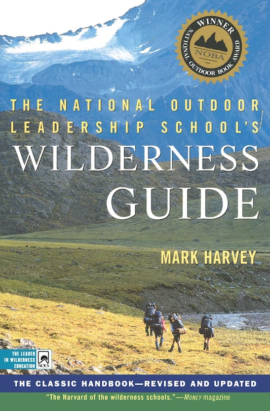 The National Outdoor Leadership School's Wilderness Guide: The Classic Handbook, Revised And Updated