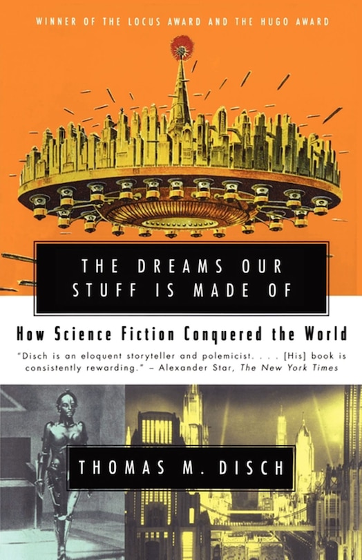 The Dreams Our Stuff is Made Of: How Science Fiction Conquered the World