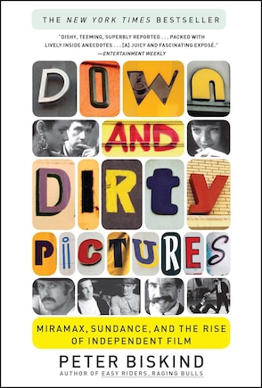 Down and Dirty Pictures: Miramax, Sundance, and the Rise of Independent Film