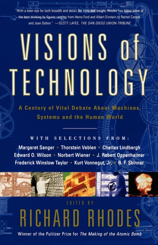 Visions Of Technology: A Century Of Vital Debate About Machines Systems And The Human World