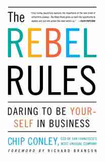 The Rebel Rules: Daring To Be Yourself In Business de Chip Conley