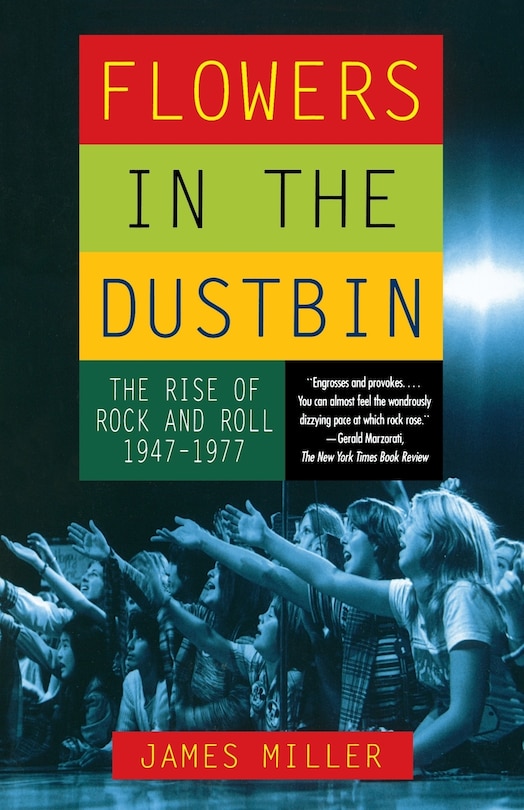 Flowers In The Dustbin: The Rise Of Rock And Roll, 1947-1977