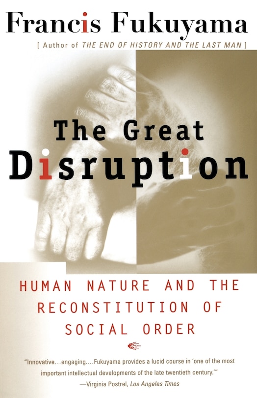 The Great Disruption: Human Nature And The Reconstitution Of Social Order