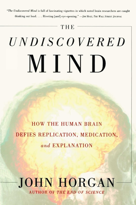 The Undiscovered Mind: How The Human Brain Defies Replication, Medication, And Explanation