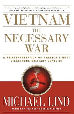 Vietnam: The Necessary War: A Reinterpretation of America's Most Disastrous Military Conflict