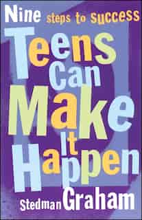 Teens Can Make It Happen: Nine Steps for Success by Stedman Graham