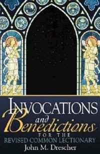 Invocations and Benedictions for the Revised Common Lectionary