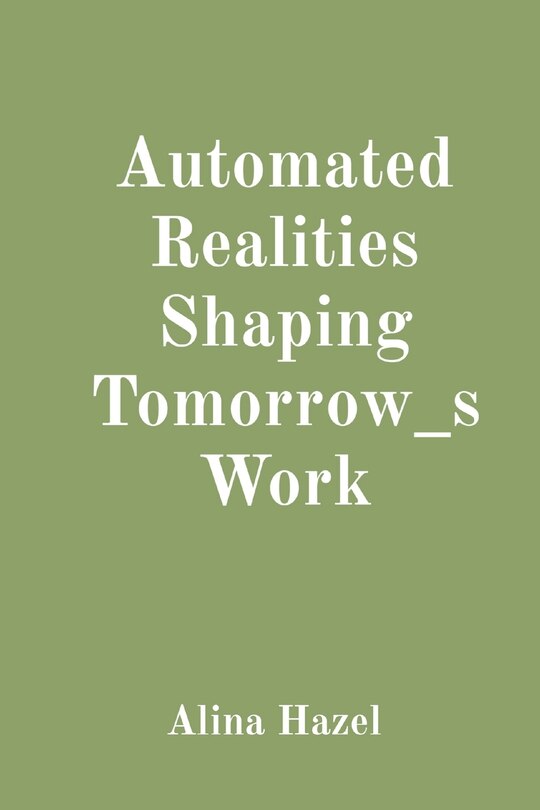 Couverture_Automated Realities Shaping Tomorrow_s Work