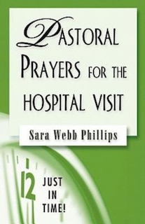 Front cover_Just in Time! Pastoral Prayers for the Hospital Visit