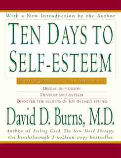 Ten Days To Self-Esteem by David D Burns