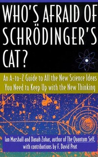 Who's Afraid Of Schrodinger's Cat: All The New Science Ideas You Need To Keep Up With The New Thinking
