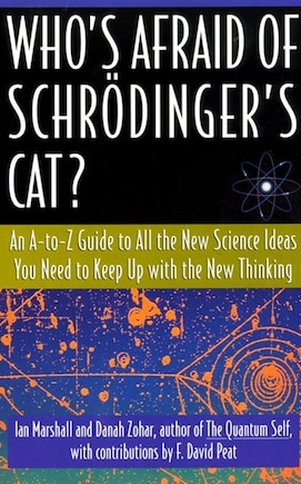 Who's Afraid Of Schrodinger's Cat: All The New Science Ideas You Need To Keep Up With The New Thinking