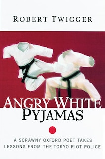 Angry White Pyjamas: A Scrawny Oxford Poet Takes Lessons From The Tokyo Riot Police