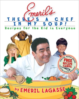 Emeril's There's a Chef in My Soup!: Recipes for the Kid in Everyone