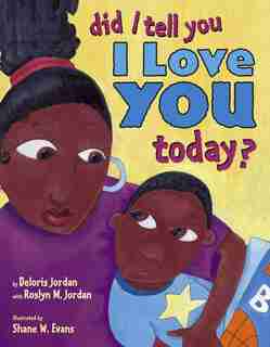 Did I Tell You I Love You Today? by Deloris Jordan