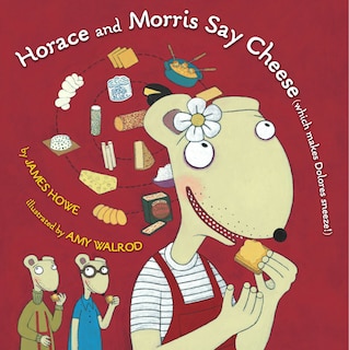 Front cover_Horace and Morris Say Cheese (Which Makes Dolores Sneeze!)