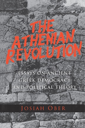 The Athenian Revolution: Essays on Ancient Greek Democracy and Political Theory