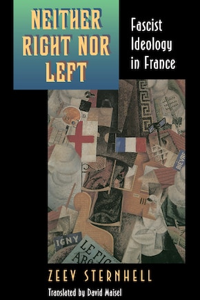 Neither Right nor Left: Fascist Ideology in France