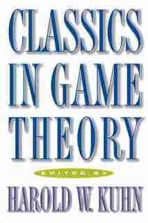 Classics in Game Theory by Harold William Kuhn