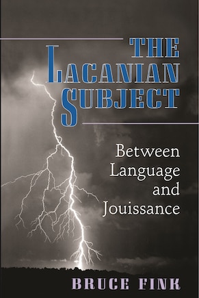 The Lacanian Subject: Between Language and Jouissance