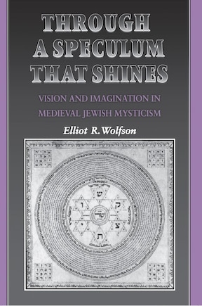 Through a Speculum That Shines: Vision and Imagination in Medieval Jewish Mysticism