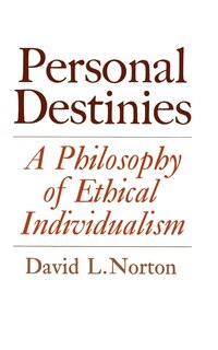 Personal Destinies: A Philosophy of Ethical Individualism