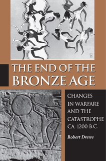 The End of the Bronze Age: Changes in Warfare and the Catastrophe ca. 1200 B.C. - Third Edition