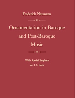 Couverture_Ornamentation in Baroque and Post-Baroque Music, with Special Emphasis on J.S. Bach
