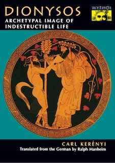 Dionysos: Archetypal Image of Indestructible Life