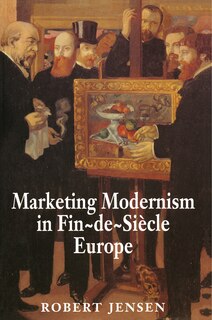 Front cover_Marketing Modernism in Fin-de-Siècle Europe