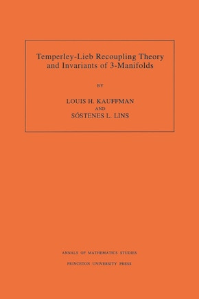 Temperley-Lieb Recoupling Theory and Invariants of 3-Manifolds (AM-134), Volume 134