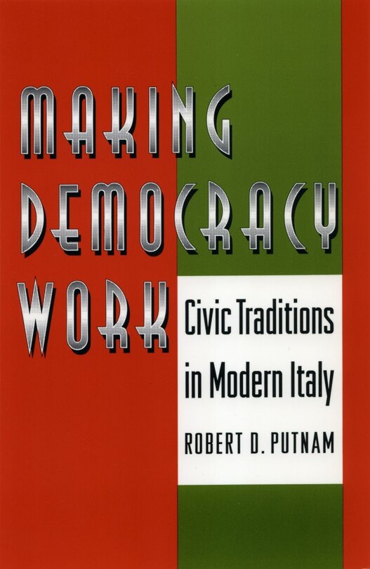 Making Democracy Work: Civic Traditions in Modern Italy