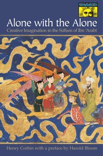 Alone with the Alone: Creative Imagination in the Sūfism of Ibn 'Arabī