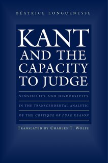 Kant and the Capacity to Judge: Sensibility And Discursivity In The Transcendental Analytic Of The Critique Of Pure Reason