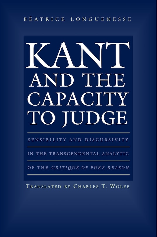 Kant and the Capacity to Judge: Sensibility And Discursivity In The Transcendental Analytic Of The Critique Of Pure Reason