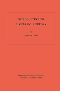 Introduction to Algebraic K-Theory. (AM-72), Volume 72