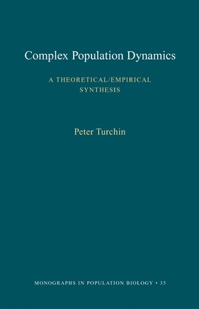 Complex Population Dynamics: A Theoretical/Empirical Synthesis (MPB-35)