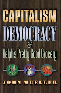 Capitalism, Democracy, And Ralph's Pretty Good Grocery