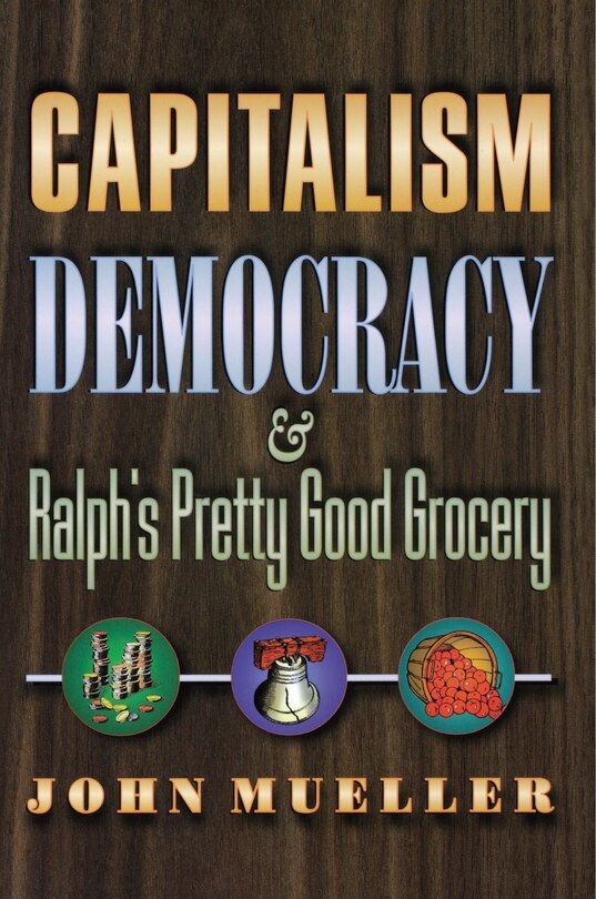 Capitalism, Democracy, And Ralph's Pretty Good Grocery