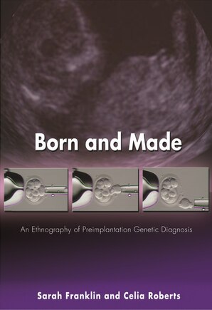 Born and Made: An Ethnography of Preimplantation Genetic Diagnosis