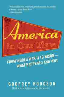 America in Our Time: From World War II to Nixon--What Happened and Why by Godfrey Hodgson
